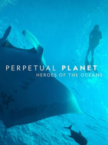 PERPETUAL PLANET: HEROES OF THE OCEANS (2021)